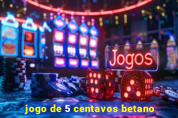 jogo de 5 centavos betano